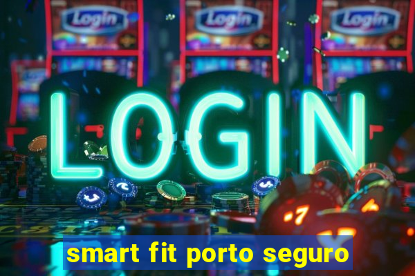 smart fit porto seguro